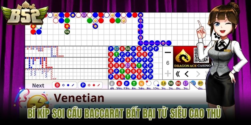 Bí kíp soi cầu Baccarat bất bại từ siêu cao thủ 