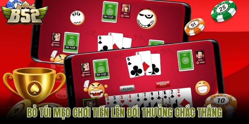 Bỏ túi mẹo chơi Tiến Lên đổi thưởng chắc thắng