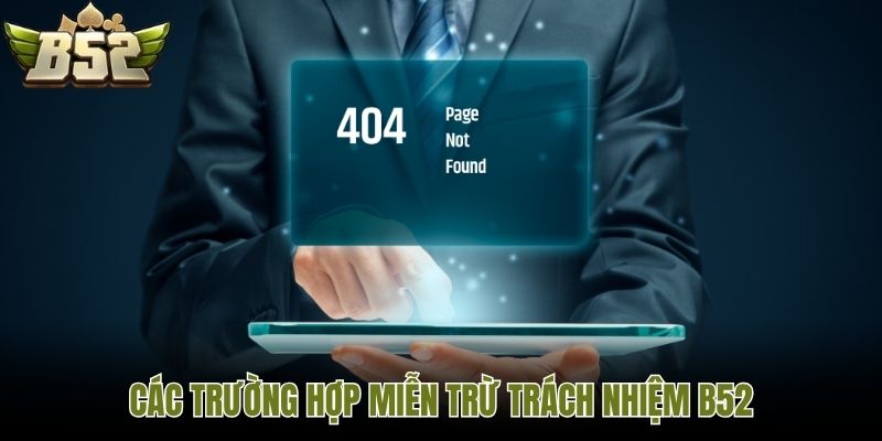 Các trường hợp miễn trừ trách nhiệm B52