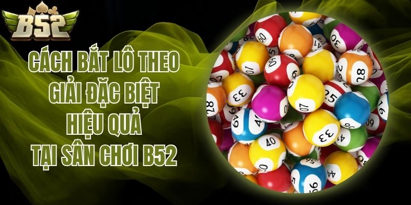 cách bắt lô theo giải đặc biệt