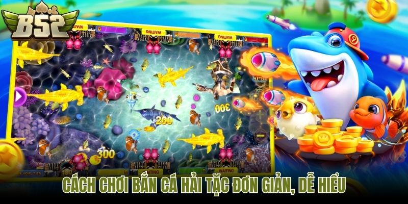 Cách chơi bắn cá hải tặc đơn giản, dễ hiểu