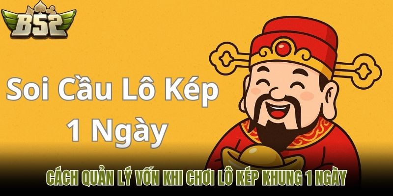 Cách quản lý vốn khi chơi lô kép khung 1 ngày