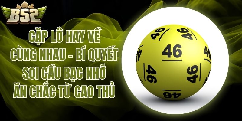 cặp lô hay về cùng nhau