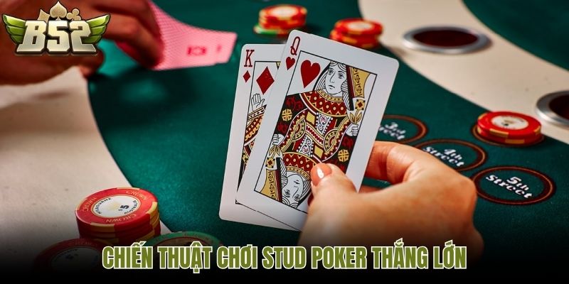 Chiến thuật chơi stud poker thắng lớn