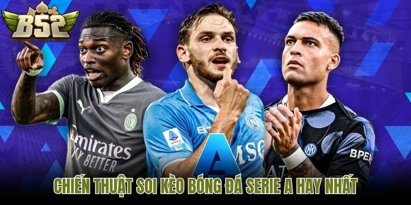 Chiến thuật soi kèo bóng đá serie A hay nhất