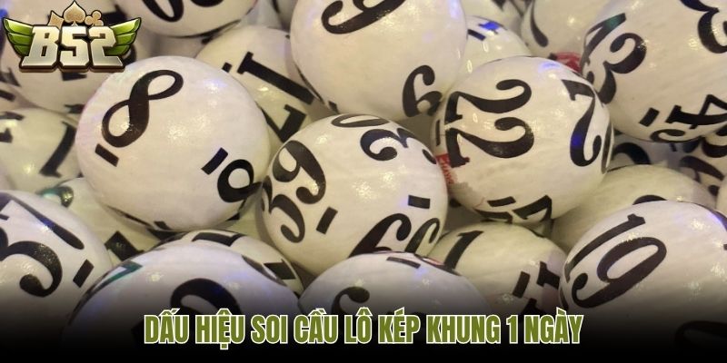 Dấu hiệu soi cầu lô kép khung 1 ngày