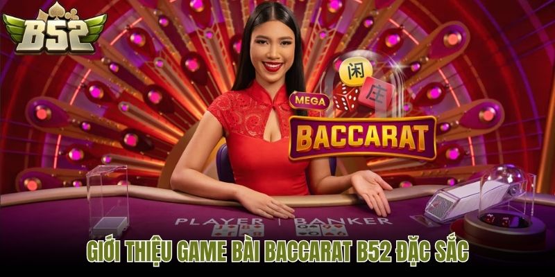 Giới thiệu game bài Baccarat B52 đặc sắc