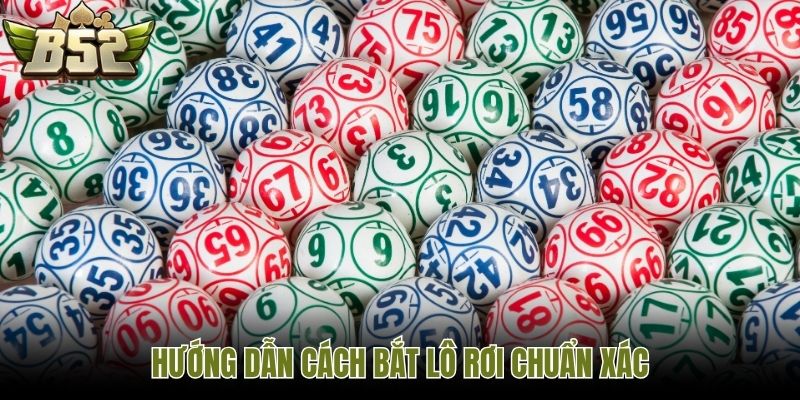 Hướng dẫn cách bắt lô rơi chuẩn xác
