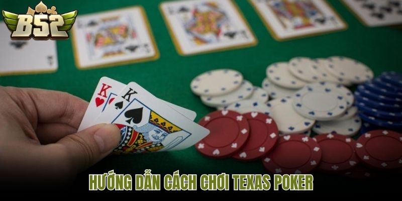 Hướng dẫn cách chơi Texas Poker