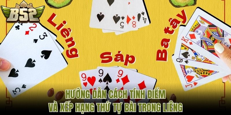 Hướng dẫn cách tính điểm và xếp hạng thứ tự bài trong Liêng