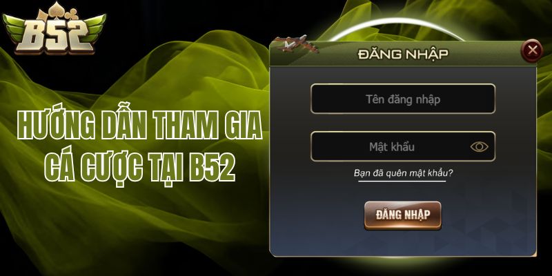 Hướng dẫn tham gia cá cược tại B52