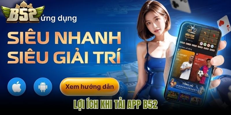 Lợi ích khi tải app B52