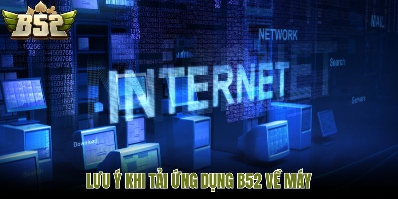 Lưu ý khi tải ứng dụng B52 về máy