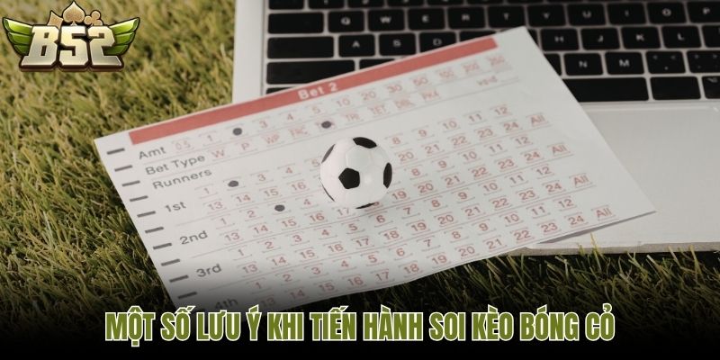 Một số lưu ý khi tiến hành soi kèo bóng cỏ