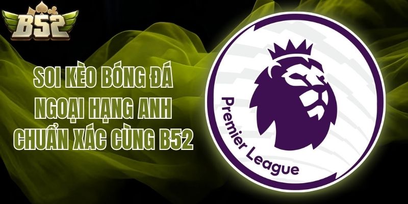 soi kèo bóng đá Ngoại hạng Anh