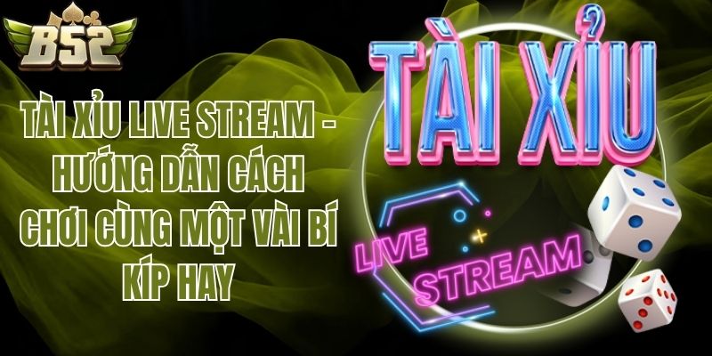 Tài Xỉu live stream