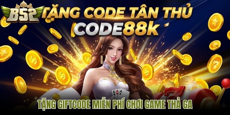 Tặng giftcode miễn phí chơi game thả ga