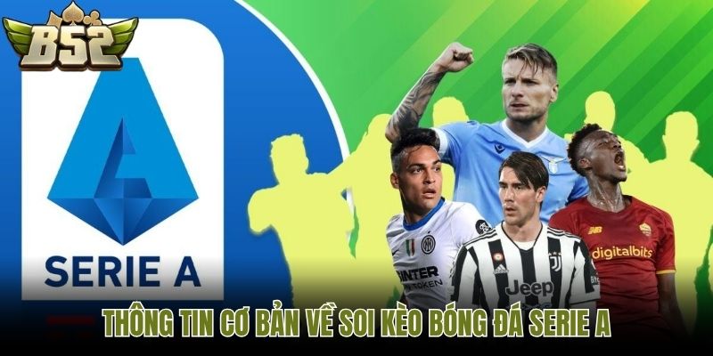Thông tin cơ bản về soi kèo bóng đá serie A