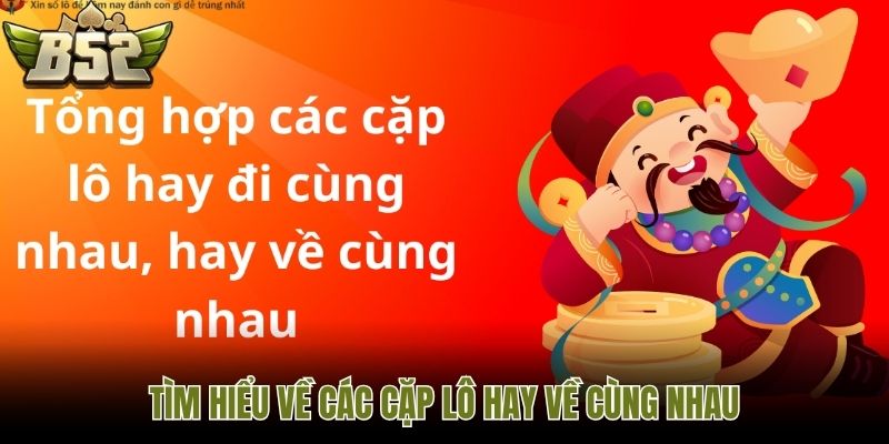 Tìm hiểu về các cặp lô hay về cùng nhau