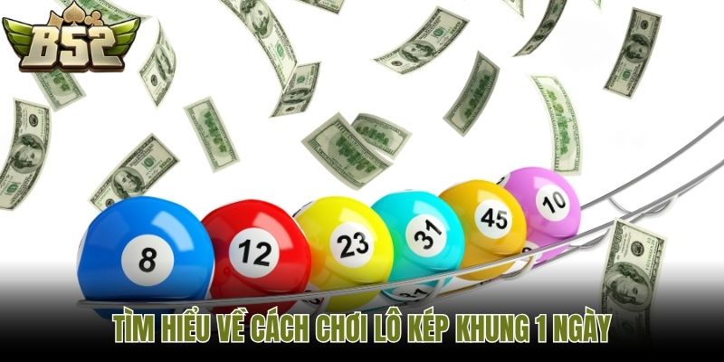 Tìm hiểu về cách chơi lô kép khung 1 ngày