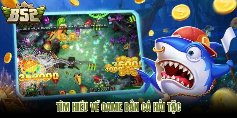 Tìm hiểu về game bắn cá hải tặc