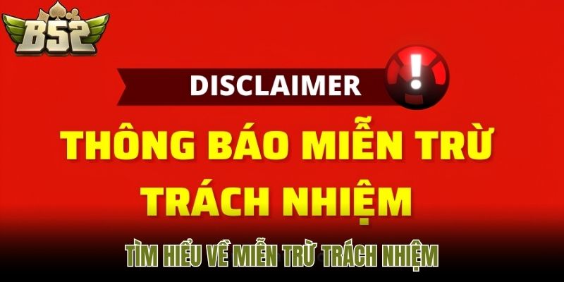 Tìm hiểu về miễn trừ trách nhiệm
