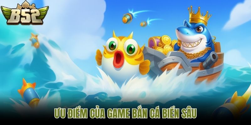 Ưu điểm của game bắn cá biển sâu