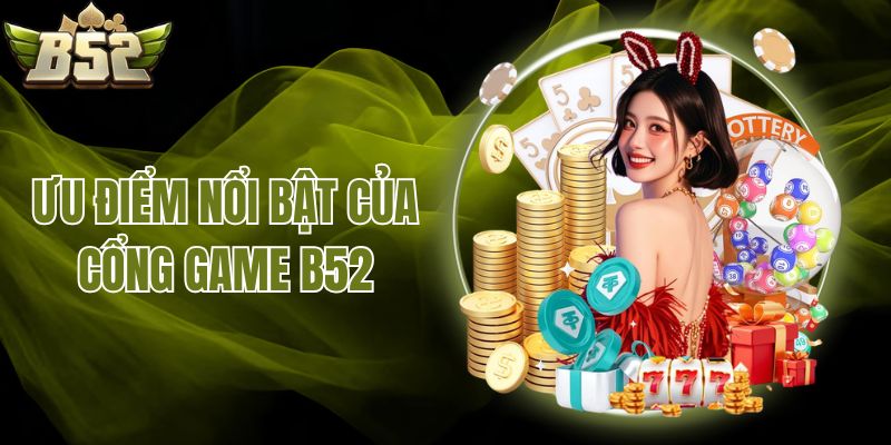 Ưu điểm nổi bật của cổng game B52